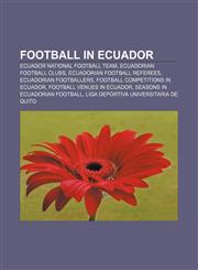 Football in Ecuador Ecuador national football team, Ecuadorian football clubs, Ecuadorian football referees, Ecuadorian footballers,1157096506,9781157096504