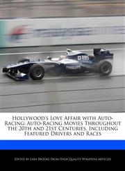 Hollywood's Love Affair with Auto-Racing Auto-Racing Movies Throughout the 20th and 21st Centuries, Including Featured Drivers and Races,1113140429,9781113140425