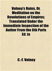 Volney's Ruins, Or, Meditation on the Revolutions of Empires; Translated Under the Immediate Inspection of the Author From the 6th Paris Ed. to,115488645X,9781154886450