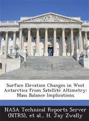 Surface Elevation Changes in West Antarctica from Satellite Altimetry Mass Balance Implications,1287286720,9781287286721