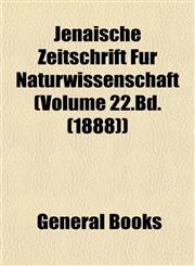 Jenaische Zeitschrift Für Naturwissenschaft (Volume 22.Bd. (1888)),115338860X,9781153388603