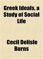 Greek Ideals, a Study of Social Life,1152274570,9781152274570