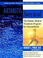 Arthritis Survival The Holistic Medical Treatment Program for Osteoarthritis,1585420972,9781585420971