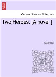 Two Heroes. [A novel.],124139685X,9781241396855