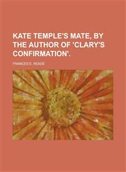 Kate Temple's mate, by the author of 'Clary's confirmation',123002946X,9781230029467
