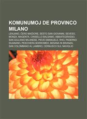 Komunumoj de Provinco Milano Lenjano, Ĉero Maĝiore, Sesto San Giovanni, Seveso, Monza, Magenta, Cinisello Balsamo, Abbiategrasso, San Giuliano Milanese, Pieve Emanuele, Rho, Paderno Dugnano, Peschiera Borromeo, Besana in Brianza,1232963755,9781232963752