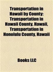 Transportation in Hawaii by County Transportation in Hawaii County, Hawaii, Transportation in Honolulu County, Hawaii,1158205333,9781158205332