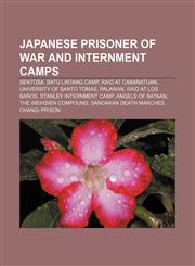 Japanese prisoner of war and internment camps Sentosa, Batu Lintang camp, Raid at Cabanatuan, University of Santo Tomas, Palawan,1233108158,9781233108152