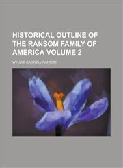 Historical outline of the Ransom family of America Volume 2,1234242338,9781234242336