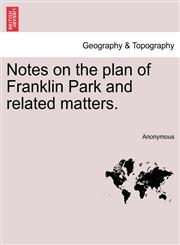 Notes on the plan of Franklin Park and related matters.,1241335273,9781241335274