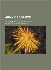 Army ordnance; History of district offices, [1918-19].,1150542187,9781150542183