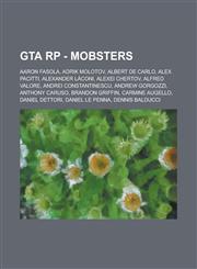 GTA RP - Mobsters Aaron Fasola, Adrik Molotov, Albert De Carlo, Alex Pacitti, Alexander Láconi, Alexei Chertov, Alfred Valore, Andrei Constantinescu, Andrew Gorgozzi, Anthony Caruso, Brandon Griffin, Carmine Augello, Daniel Dettori, Daniel Le Penna,1234753545,9781234753542