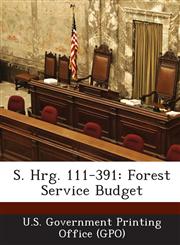 S. Hrg. 111-391 Forest Service Budget,1289330301,9781289330309