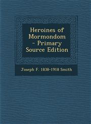 Heroines of Mormondom  - Primary Source Edition,1287705146,9781287705147