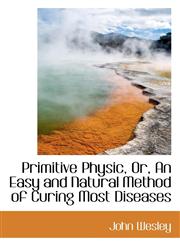 Primitive Physic, Or, An Easy and Natural Method of Curing Most Diseases,1103223070,9781103223077