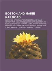 Boston and Maine Railroad Companies operating former Boston and Maine Corporation lines, Predecessors of the Boston and Maine Corporation,1157080332,9781157080336
