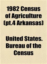 1982 Census of Agriculture (pt.4 Arkansas),1152878794,9781152878792