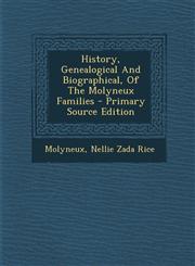 History, Genealogical And Biographical, Of The Molyneux Families - Primary Source Edition,129577481X,9781295774814