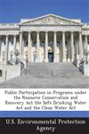 Public Participation in Programs Under the Resource Conservation and Recovery ACT the Safe Drinking Water ACT and the Clean Water ACT,1289209111,9781289209117