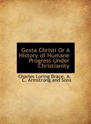 Gesta Christi Or A History of Humane Progress Under Christianity,1140232142,9781140232148
