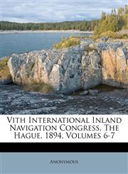 Vith International Inland Navigation Congress, The Hague, 1894, Volumes 6-7,1286535816,9781286535813