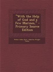 With the Help of God and a Few Marines, - Primary Source Edition,1295508974,9781295508976