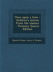 Once Upon a Time Children's Stories from the Classics - Primary Source Edition,1295341913,9781295341917