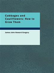 Cabbages and Cauliflowers How to Grow Them,1437507344,9781437507348