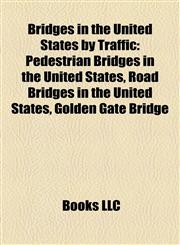 Bridges in the United States by Traffic Pedestrian Bridges in the United States, Road Bridges in the United States, Golden Gate Bridge,1158064322,9781158064328