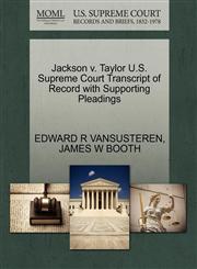Jackson v. Taylor U.S. Supreme Court Transcript of Record with Supporting Pleadings,1270424920,9781270424925
