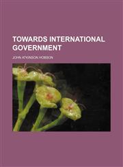 Towards international government,1152073338,9781152073333