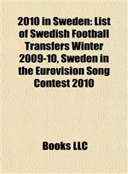 2010 in Sweden List of Swedish Football Transfers Winter 2009-10, Sweden in the Eurovision Song Contest 2010,1155511514,9781155511511