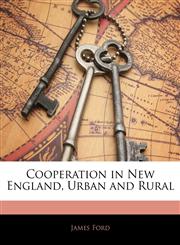 Cooperation in New England, Urban and Rural,1145715206,9781145715202