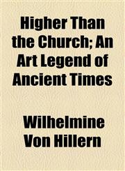Higher Than the Church; An Art Legend of Ancient Times,1154514633,9781154514636