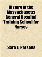 History of the Massachusetts General Hospital Training School for Nurses,1154170063,9781154170061