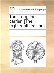 Tom Long the carrier. [The eighteenth edition].,1170913415,9781170913413