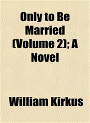 Only to Be Married (Volume 2); A Novel,115307107X,9781153071079