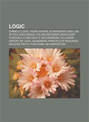 Logic Symbolic logic, Peano axioms, De Morgan's laws, Law of excluded middle, Colorless green ideas sleep furiously, If and only if,1156954479,9781156954478
