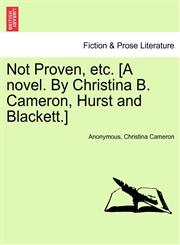 Not Proven, etc. [A novel. By Christina B. Cameron, Hurst and Blackett.],1240871988,9781240871988