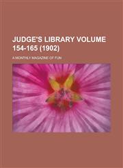 Judge's library; a monthly magazine of fun Volume 154-165 (1902),1130748588,9781130748581