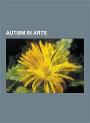 Autism in Arts Books about Autism, Films about Autism, Rain Man, Temple Grandin, Normal People Scare Me, with the Light, the Black Ba,1230657711,9781230657714