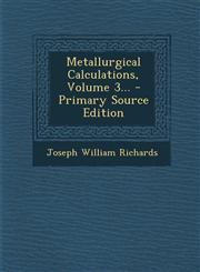 Metallurgical Calculations, Volume 3... - Primary Source Edition,1295104415,9781295104413
