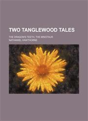 Two Tanglewood tales; The Dragon's teeth, The Minotaur,1151716626,9781151716620
