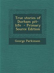 True Stories of Durham Pit-Life - Primary Source Edition,1294342576,9781294342571