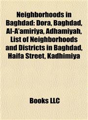 Neighborhoods in Baghdad Dora, Baghdad, Al-A'amiriya, Adhamiyah, List of Neighborhoods and Districts in Baghdad, Haifa Street, Kadhimiya,1155229665,9781155229669