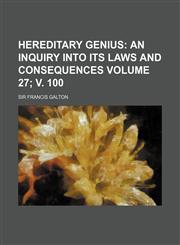 Hereditary Genius Volume 27; V. 100; An Inquiry Into Its Laws and Consequences,1154123464,9781154123463