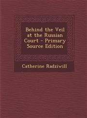 Behind the Veil at the Russian Court - Primary Source Edition,1295504200,9781295504206