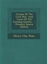 Crimes of the Civil War, and Curse of the Funding System... - Primary Source Edition,1294726617,9781294726616