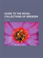 Guide to the royal collections of Dresden,1150218940,9781150218941