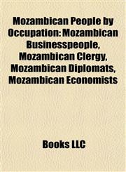 Mozambican People by Occupation Mozambican Businesspeople, Mozambican Clergy, Mozambican Diplomats, Mozambican Economists,1157884377,9781157884378